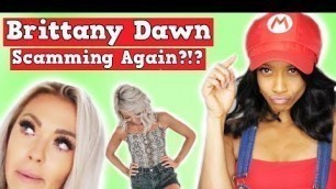 'Brittany Dawn Is Scamming People Again??!!!'