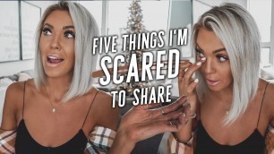 '5 Things I\'m Scared to Share'