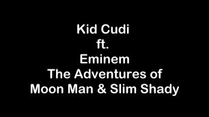 'Kid Cudi ft. Eminem - The Adventures of Moon Man & Slim Shady [Lyrics]'