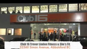 'Club 16 Trevor Linden Fitness & She\'s Fit NOW OPEN IN ABBOTSFORD'