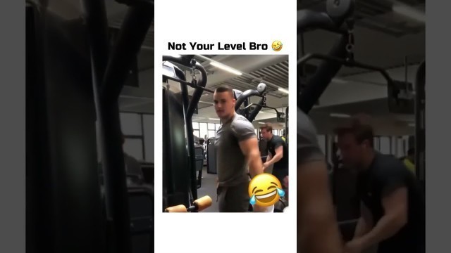 'NOT YOUR LEVEL BRO | GYM FUNNY STATUS | FITNESS 4 YOU #shorts #funny #comedy'