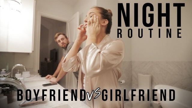 'NIGHT ROUTINE | Boyfriend vs. Girlfriend'