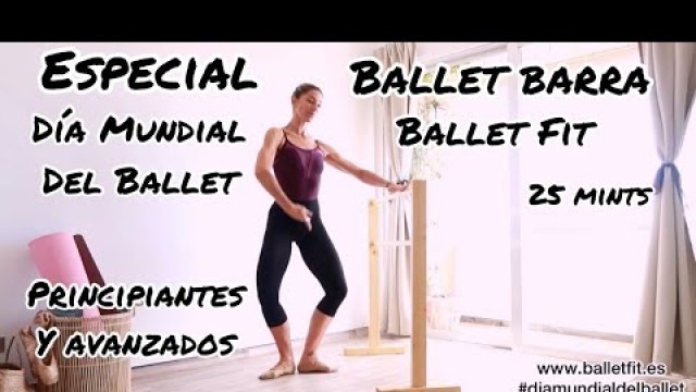 'BARRA DE BALLET. ESPECIAL DÍA MUNDIAL DEL BALLET. Ballet Fit SLOW WORK OUT. Cuerpo de bailarina.'