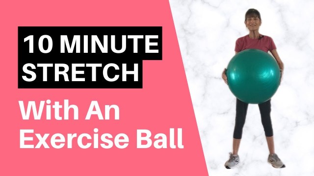 '10 Minute Gentle Stretch With An Exercise Ball'
