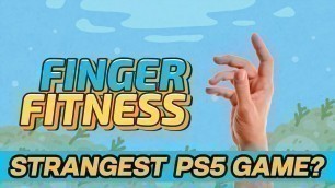 'A Strange But Oddly Satisfying PS5 Game | Finger Fitness'