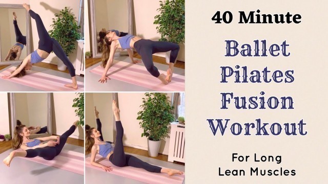 '40 MIN BALLET PILATES FUSION | “Ballates” Full Body At Home Workout for Lean Muscles'