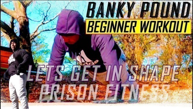 'BANKY POUND PRISON WORKOUT FOR BEGINNERS! WE GETTIN PRISON FIT!'