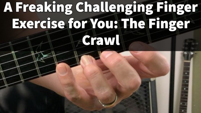 'A Freaking Challenging Finger Exercise for You: The Finger Crawl'