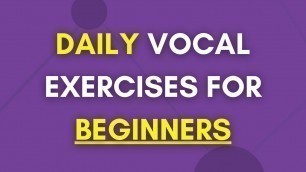 'Daily Vocal Exercises For Beginners'