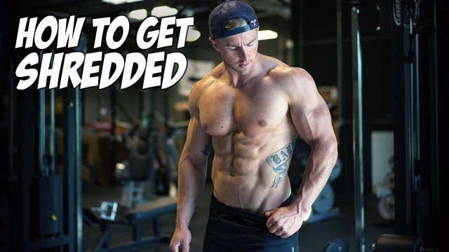 'HOW TO GET SHREDDED'