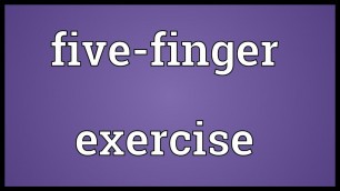 'Five-finger exercise Meaning'