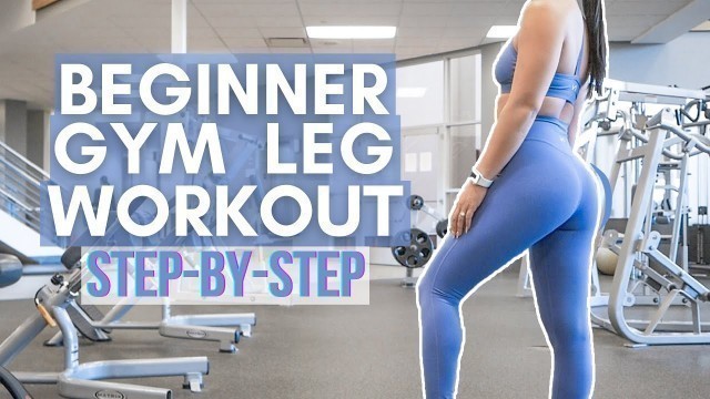 'STEP BY STEP Beginner Gym Leg Workout'
