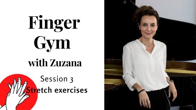 'Benefit from the Finger Gym with Zuzana. Session 3. Five stretch piano exercises.'