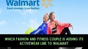 'Which fashion and fitness couple is adding its activewear line to Walmart | Cweb News'