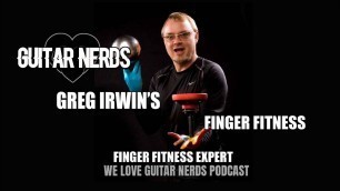 'We Love Guitar Nerds Podcast: Greg Irwin (Finger Fitness)'