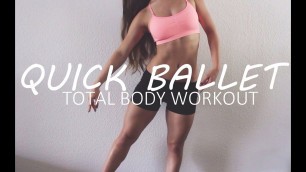 'Quick Total Ballet Body Workout - Easy & In Less Than 15 Minutes!'