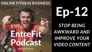 'Stop Being Awkward & Improve Your Fitness Video Content | EntreFit Fitness Business Coach Podcast'