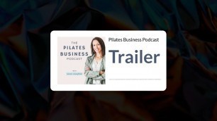 'The Pilates Business Podcast - Trailer'