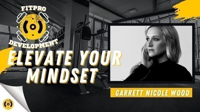 'Elevate Your Mindset Elevate Your Fitness Business w/ Garret N Wood | FitPro Development Podcast'