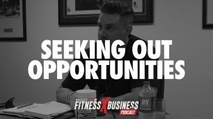 'Seeking Out Opportunities | Fitness x Business Podcast'