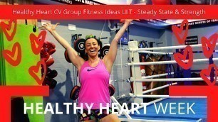 '❤️Healthy Heart CV Group Fitness Ideas LIIT - Steady State & Strength❤️'