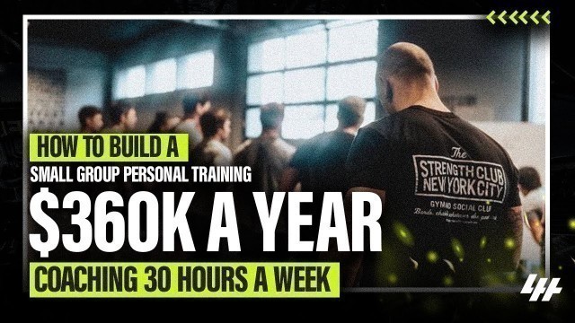 'How To Build A Small Group Personal Training Gym To $360k A Year, Coaching 30 Hours A Week'