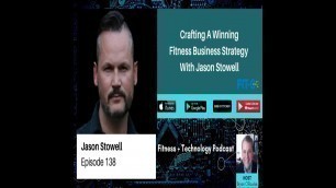 'Crafting A Winning Fitness Business Strategy With Jason Stowell'