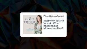 'Pilates Business Podcast: What happened at MomentumFest? Interview with Jessica Valant'