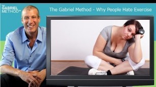 'Why People Hate Exercise - The Gabriel Method'