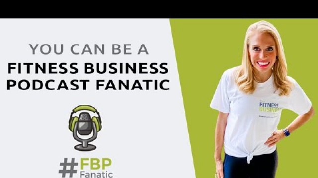 'Would You Like to Be a Fitness Business Podcast Fanatic?  #FBPFanatic'