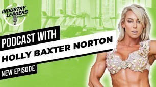'Industry Leaders Podcast Episode 28: Holly Baxter - Dietician, Pro Fitness Model & Entrepreneur'