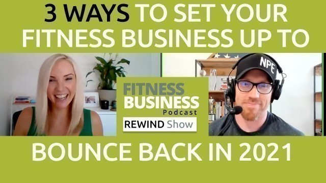 '3 Ways to Set Your Fitness Business Up To Bounce Back in 2021 | NPE | FBP REWIND Ep 1'