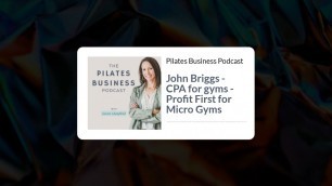 'Pilates Business Podcast: John Briggs - CPA for gyms - Profit First for Micro Gyms'