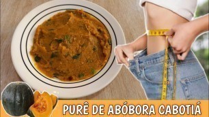 'PURE DE ABÓBORA CABOTIA FITNESS SIMPLES E FACIL PARA EMAGRECER RAPIDO| 8'