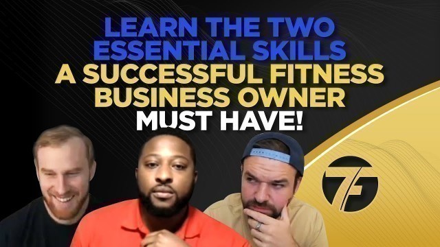 'Learn The Two Essential Skills A Successful Fitness Business Owner Must Have!'