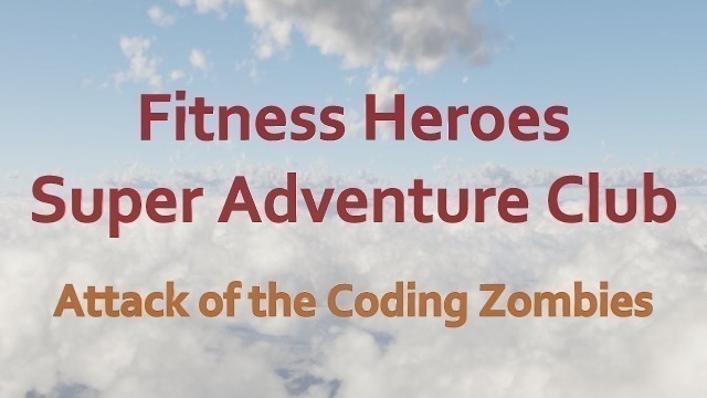 'Fitness Heroes Super Adventure Club:  Attack of the Coding Zombies'