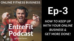 'How To Keep Up With Your Online Fitness Business & Get More Done Faster | EntreFit Podcast Ep-3'