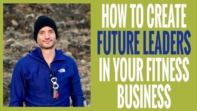 'EP 205 |  How to Build Future Leaders In Your Fitness Business'