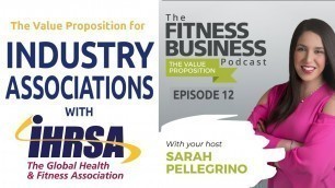 'The Value Proposition for Fitness Industry Associations with IHRSA |  EP 12'