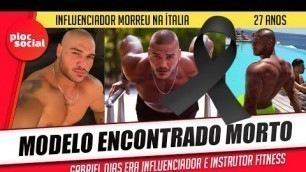 'LUTO • Modelo e instrutor físico brasileiro é encontrado morto na Itália • Gabriel Diaz Fitness'