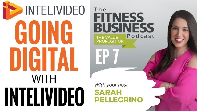 'Going Digital with Intelivideo | The Fitness Business Podcast | The Value Proposition Ep 7'