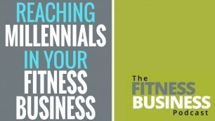 'EP 73 | How to Reach Millennials in the Future Fitness Business Landscape'