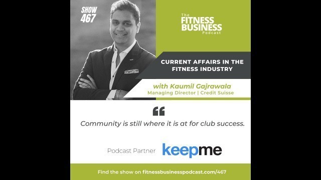 '467 Current Affairs in The Fitness Industry with Kaumil Gajrawala'