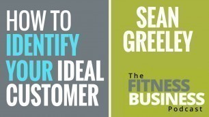 'EP 63 | How to Identify Your Ideal Customer for Your Fitness Business | Sean Greeley'