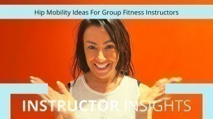 'Hip Mobility Ideas For Group Fitness Instructors'