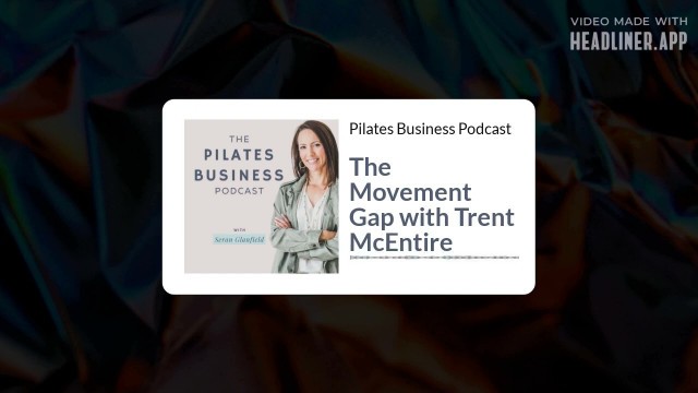 'Pilates Business Podcast: The Movement Gap with Trent McEntire'