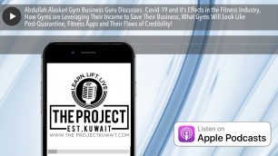 'Abdullah Alaskari Gym Business Guru Discusses: Covid-19 and it’s Effects in the Fitness Industry, H'