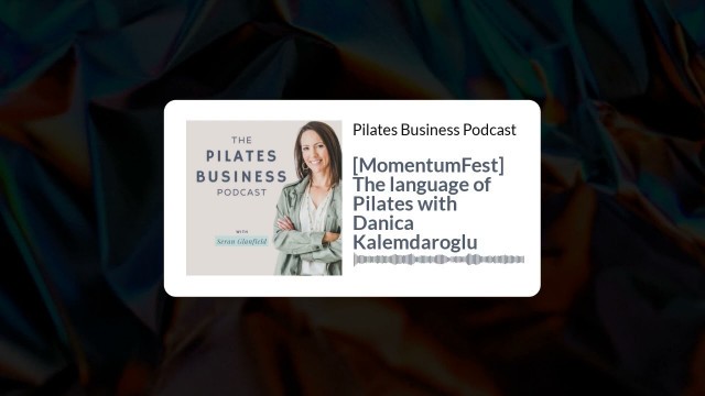 'Pilates Business Podcast: [MomentumFest] The Language of Pilates with Danica Kalemdaroglu'