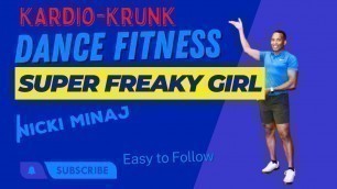 'Super Freaky Girl/ Nicki Minaj / Kardio-Krunk Dance Fitness'
