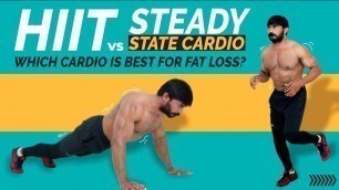 'HIIT VS STEADY STATE CARDIO || Which Cardio is Best for Fat Loss ?'